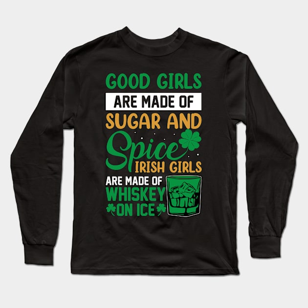 Good Girls Are Made Of Sugar And Spice Irish Girls Are Made Of Whiskey And Ice Long Sleeve T-Shirt by JLE Designs